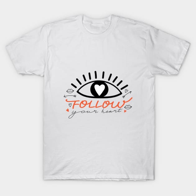 Eyes in love with heart and lettering. Valentine's day. Typography slogan design "Follow your heart" sign. T-Shirt by CoCoArt-Ua